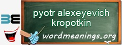 WordMeaning blackboard for pyotr alexeyevich kropotkin